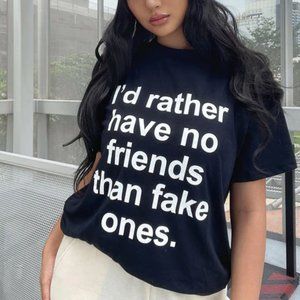 I'd Rather Have No Friends Than Fake Ones T-Shirt